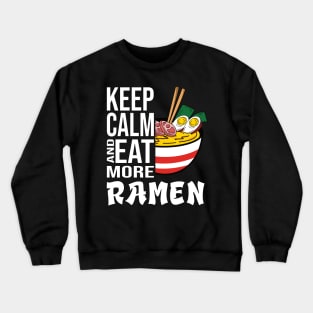 Keep Calm and eat more Ramen in Japan Crewneck Sweatshirt